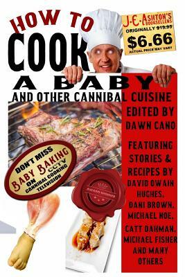 How to Cook a Baby: And Other Cannibal Cuisine by Dani Brown, Michael Noe, Peter Oliver Wonder