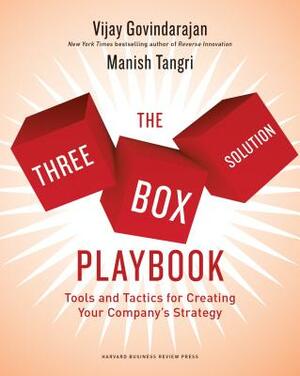 The Three-Box Solution Playbook: Tools and Tactics for Creating Your Company's Strategy by Vijay Govindarajan, Manish Tangri