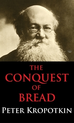 The Conquest of Bread by Peter Kropotkin