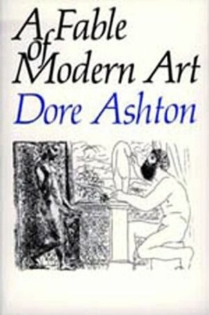 A Fable of Modern Art by Dore Ashton