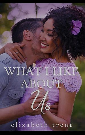 What I Like About Us by Elizabeth Trent