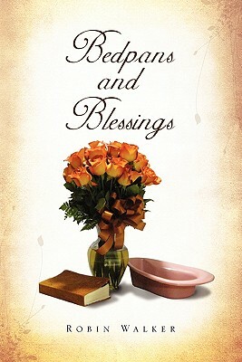 Bedpans and Blessings by Robin Walker