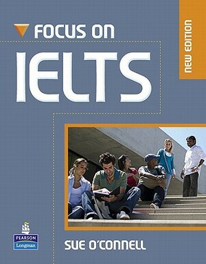 Focus on Ielts Ne Cbk/Itestcdr Pk [With CDROM] by Sue O'Connell