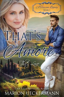 That's Amore: That's Love by A. Tuscan Legacy, Marion Ueckermann