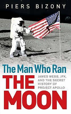 The Man Who Ran the Moon by Piers Bizony