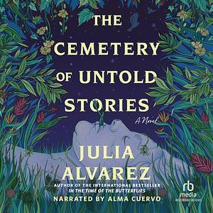 The Cemetery of Untold Stories by Julia Alvarez