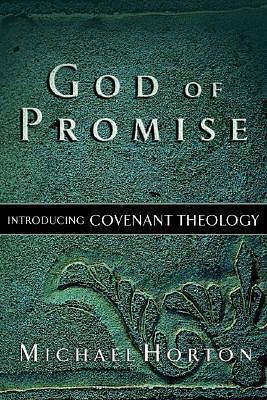 God of Promise: Introducing Covenant Theology by Michael Scott Horton, Michael Scott Horton