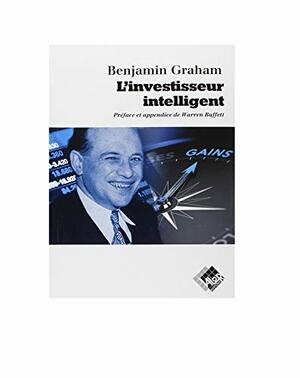 L'investisseur Intelligent. Un Livre De Conseils Pratiques by Benjamin Graham