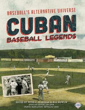 Cuban Baseball Legends: Baseball's Alternative Universe by Peter C. Bjarkman