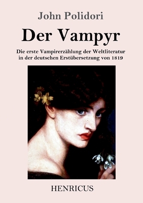 Der Vampyr: Die erste Vampirerzählung der Weltliteratur in der deutschen Erstübersetzung von 1819 by John Polidori