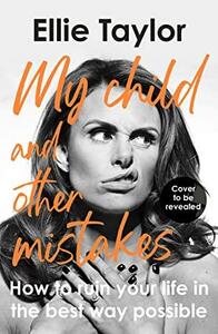 My Child and Other Mistakes by Ellie Taylor