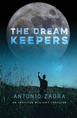 The Dreamkeepers: An Invictus Mystery Thriller by Antonio Zadra