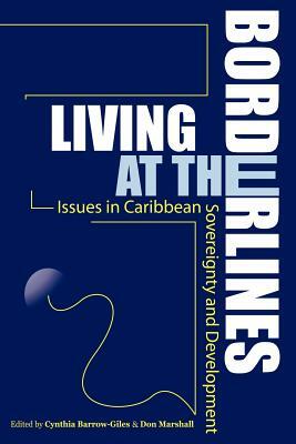 Living at the Borderlines by Cynthia Barrow-Giles, Don Marshall