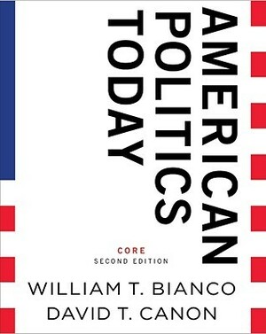 American Politics Today by David T. Canon, William T. Bianco