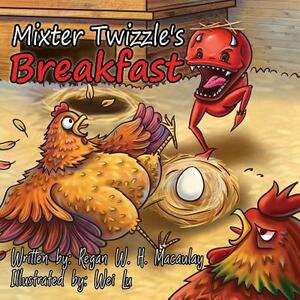 Mixter Twizzle's Breakfast by Regan W. H. Macaulay