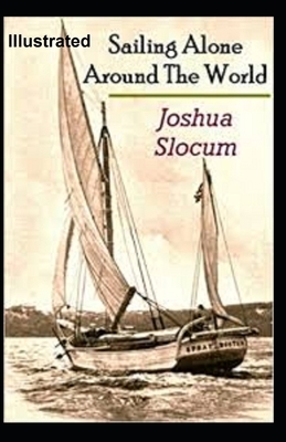 Sailing Alone Around the World Illustrated by Joshua Slocum