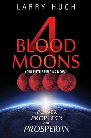 4 Blood Moons by Larry Huch