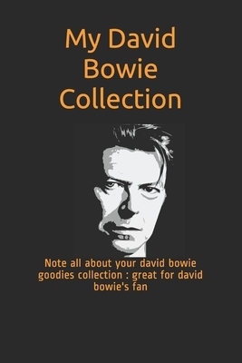 My David Bowie Collection: Note all about your david bowie goodies collection: great for david bowie's fan by Bow