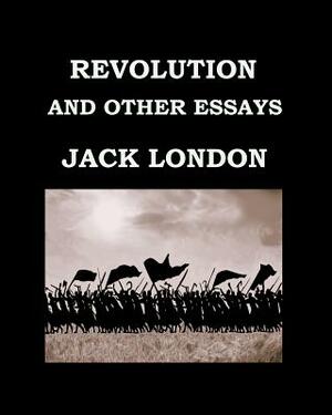 Revolution and Other Essays Jack London: Large Print Edition - Publication Date: 1909 by Jack London