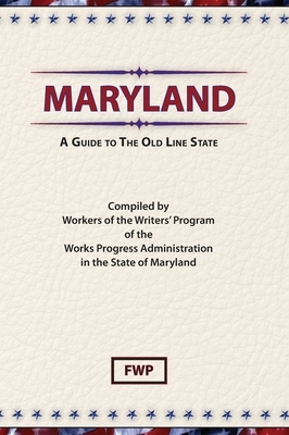 Maryland: A Guide To The Old Line State by Federal Writers' Project (Fwp), Works Project Administration (Wpa)