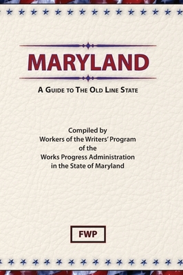 Maryland: A Guide To The Old Line State by Works Project Administration (Wpa), Federal Writers' Project (Fwp)