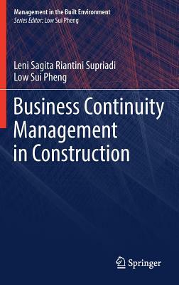 Business Continuity Management in Construction by Low Sui Pheng, Leni Sagita Riantini Supriadi