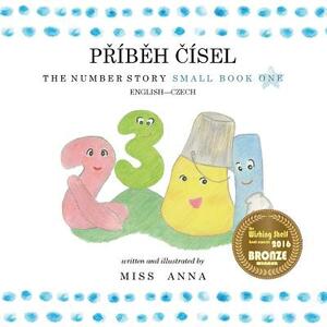 The Number Story 1 P&#344;ÍB&#282;H &#268;ÍSEL: Small Book One English-Czech by Anna