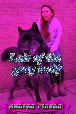Lair of the gray wolf by Andrea Pineda, Carlos Ramirez