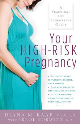 Your High-Risk Pregnancy: A Practical and Supportive Guide by Diana Raab