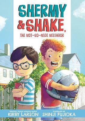 Shermy and Shake, the Not-So-Nice Neighbor by Kirby Larson, Shinji Fujioka