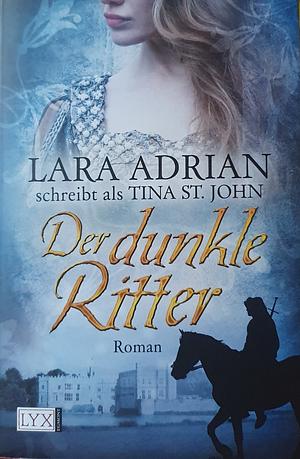 Der dunkle Ritter by Tina St. John, Lara Adrian