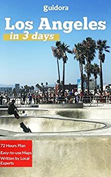 Los Angeles in 3 Days - A 72 Hours Perfect Plan With The Best Things To Do in L.A.(Travel Guide): A Step-by-step plan on How to spend 72 Amazing hours in Los Angeles.+20 Secrets to Save Time & Money. by Guidora Team