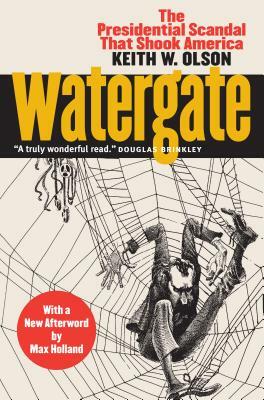 Watergate: The Presidential Scandal That Shook America?with a New Afterword by Max Holland by Keith W. Olson