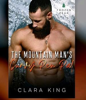 The Mountain Man's Curvy Pen Pal by Clara King