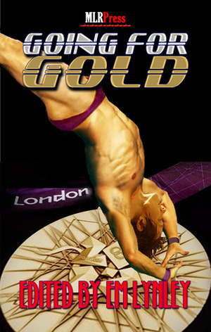 Going for Gold: M/M Olympic Anthology by Whitley Gray, E.M. Lynley, K-lee Klein, Nico Jaye, Annabeth Albert, Kelly Rand, Kaje Harper, Michael P. Thomas, Sarah Madison