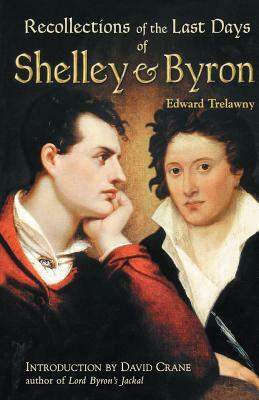 The Recollections of the Last Days of Shelley and Byron by Edward John Trelawny