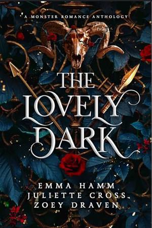 The Lovely Dark: A Monster Romance Anthology by Zoey Draven, Juliette Cross, Emma Hamm