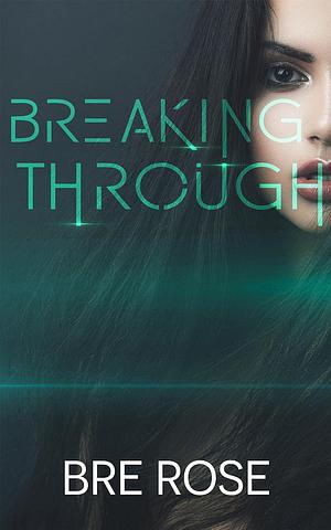 Breaking Through by Bre Rose, Bre Rose