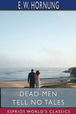 Dead Men Tell No Tales (Esprios Classics) by E. W. Hornung