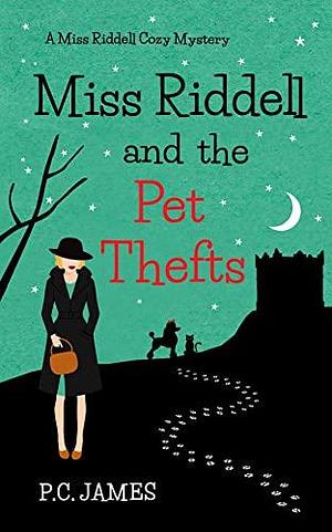 Miss Riddell and the Pet Thefts: An Amateur Female Sleuth Historical Cozy Mystery by P.C. James, P.C. James