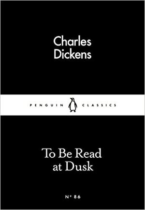 To Be Read at Dusk by Charles Dickens