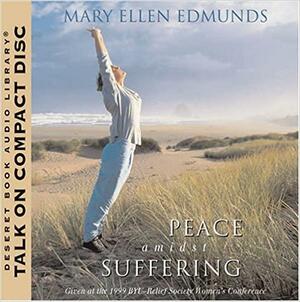 Peace Amidst Suffering by Mary Ellen Edmunds