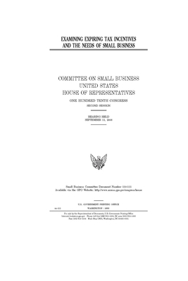 Examining expiring tax incentives and the needs of small business by United States House of Representatives, Committee on Small Business (house), United State Congress