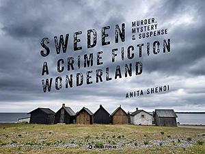 Sweden - A Crime Fiction Wonderland by Anita Shenoi