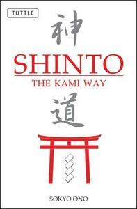 Shinto: The Kami Way by Sokyo Ono, William P. Woodard