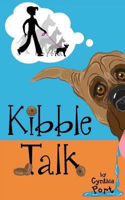 Kibble Talk by Cynthia Port