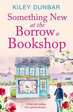 Something New at the Borrow a Bookshop by Kiley Dunbar