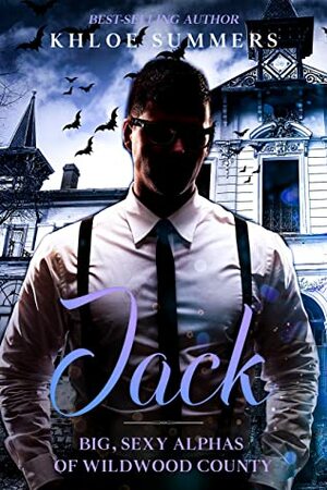 Jack: Big, Sexy, Alphas of Wildwood County ( A Steamy, Insta Love, Curvy Girl, Alpha Boss, Fall Romance) by Khloe Summers