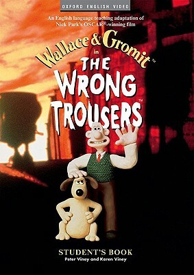 The Wrong Trousers(tm): Student's Book by Bob Baker, Nick Park