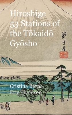 Hiroshige 53 Stations of the T&#333;kaid&#333; Gy&#333;sho: Premium by Cristina Berna, Eric Thomsen